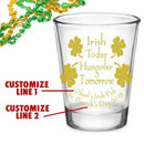 CUSTOMIZABLE - 1.75oz Clear Shot Glass - Irish Today, Hungover Tomorrow